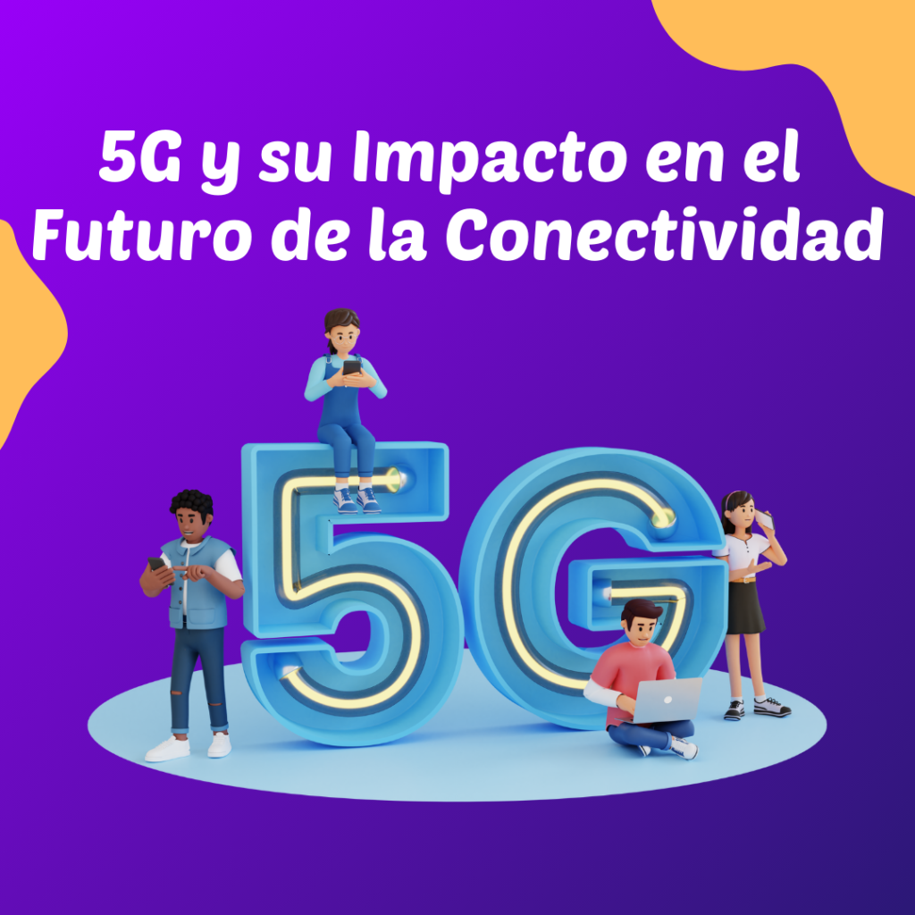 5G y su Impacto en el Futuro de la Conectividad