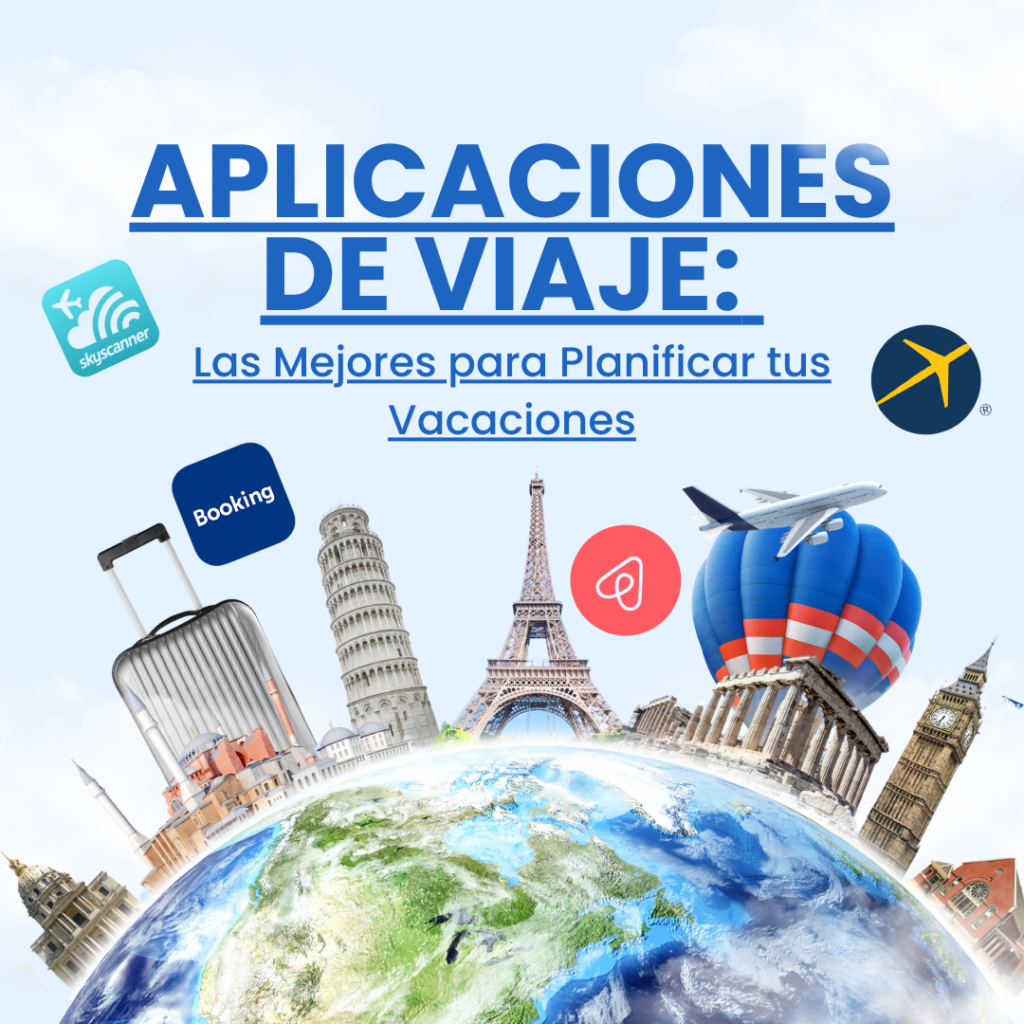 Aplicaciones de Viaje: Las Mejores para Planificar tus Vacaciones