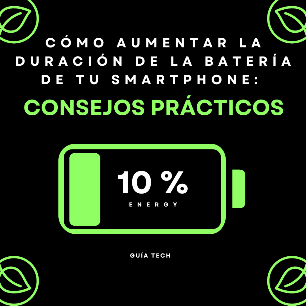 Cómo Aumentar la Duración de la Batería de tu Smartphone: Consejos Prácticos