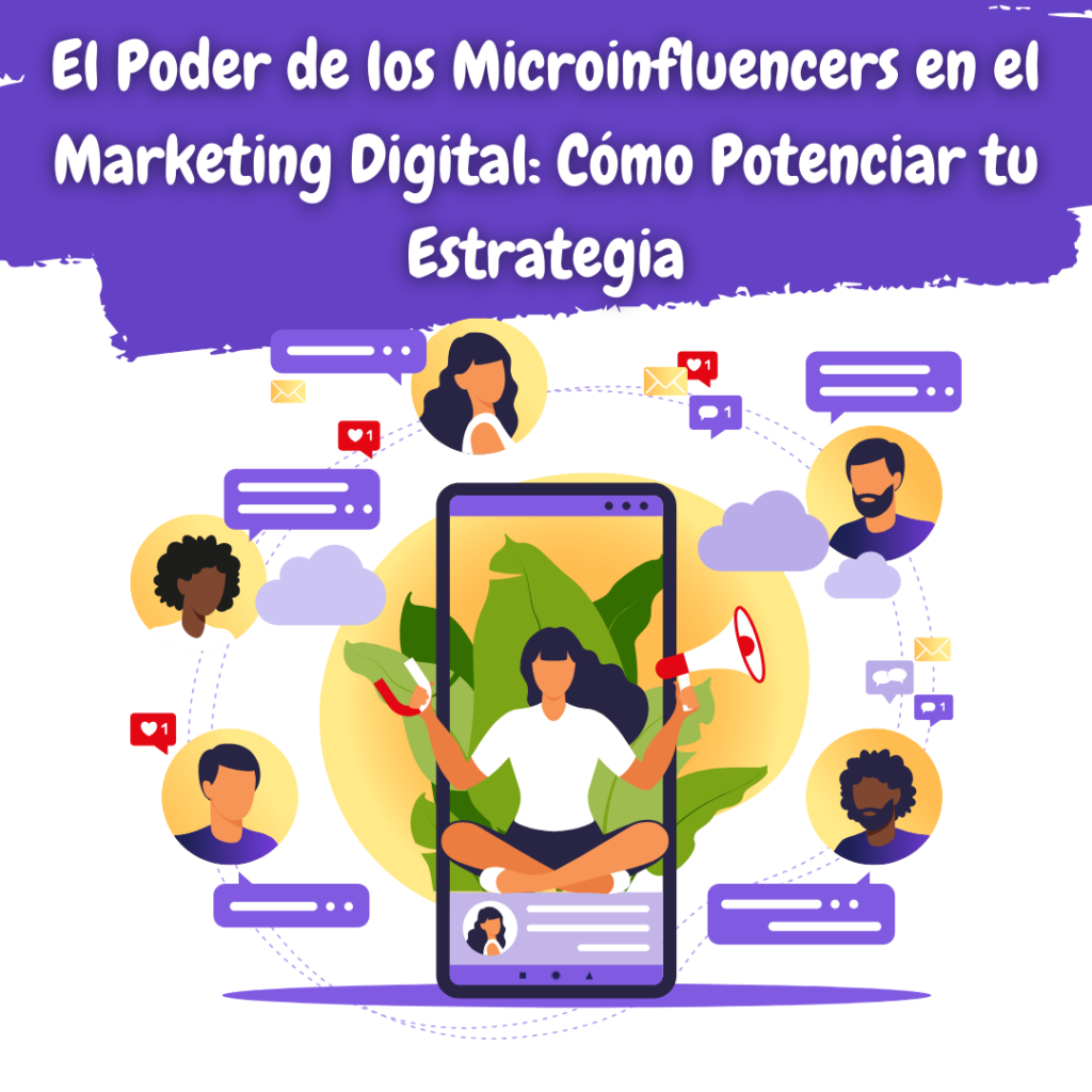 El Poder de los Microinfluencers en el Marketing Digital: Cómo Potenciar tu Estrategia