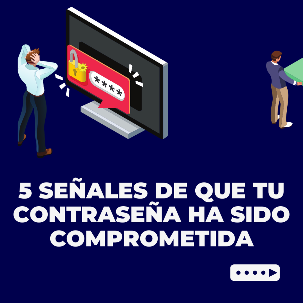 5 Señales de que tu Contraseña ha sido Comprometida (y Qué Hacer al Respecto)