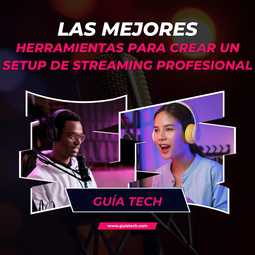 Las Mejores Herramientas para Crear un Setup de Streaming Profesional