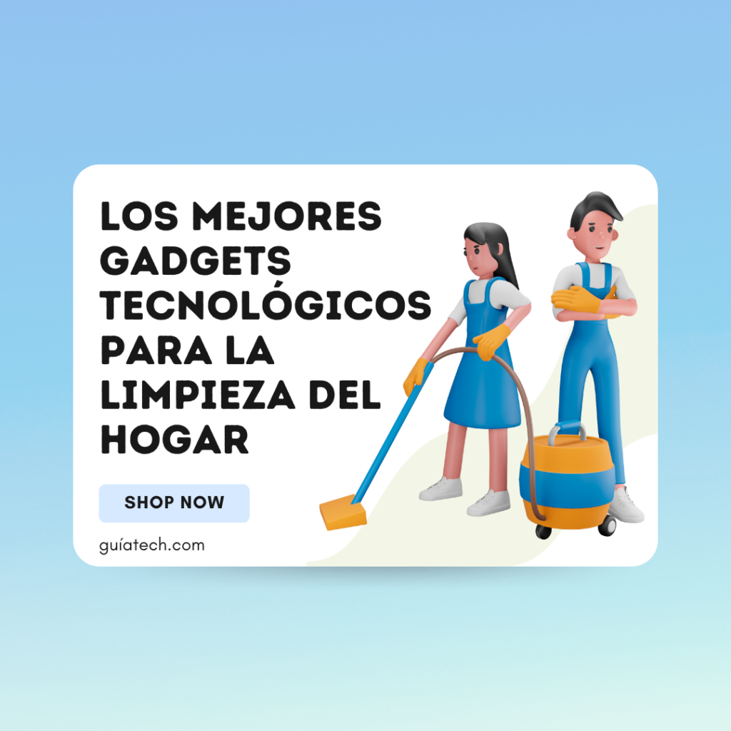 Los Mejores Gadgets Tecnológicos para la Limpieza del Hogar